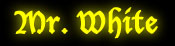 Mr. White